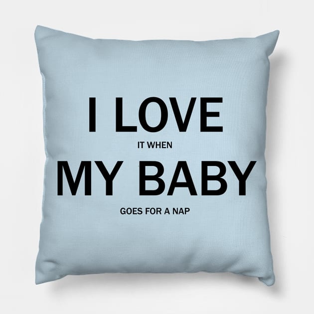 I Love My Baby Pillow by SillyShirts