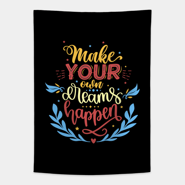 Make Your Own Dreams Happen Tapestry by Phorase