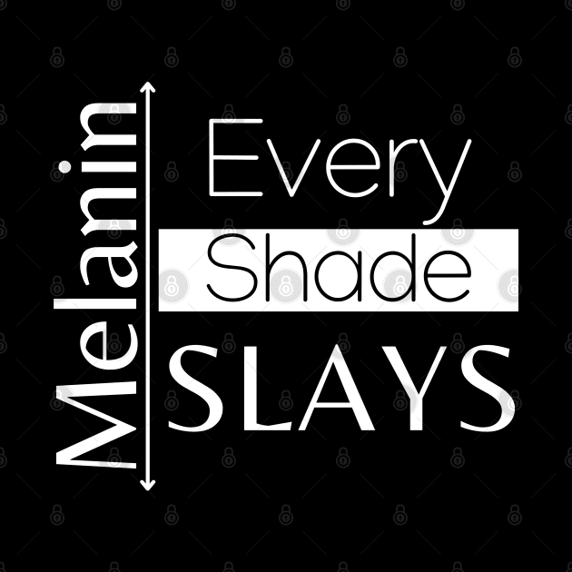 Melanin - Every Shade Slays by Soul B Designs