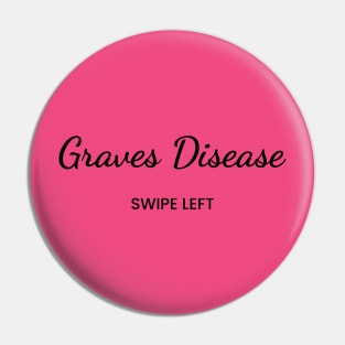 Grave's Disease: Swipe Left Pin