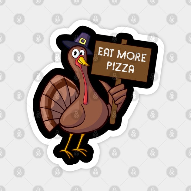 Eat More Pizza Turkey Funny Thanksgiving Gift Magnet by threefngrs