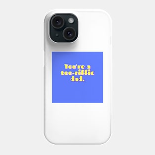 Father's Day- You're a tee-riffic dad Phone Case