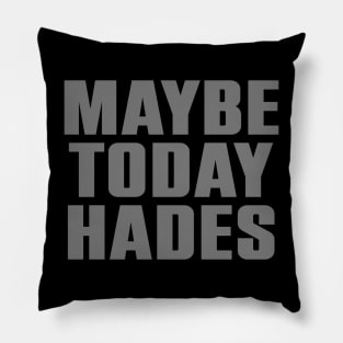 Maybe Today Pillow