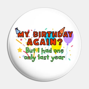 My birthday again? But I had one only last year Pin