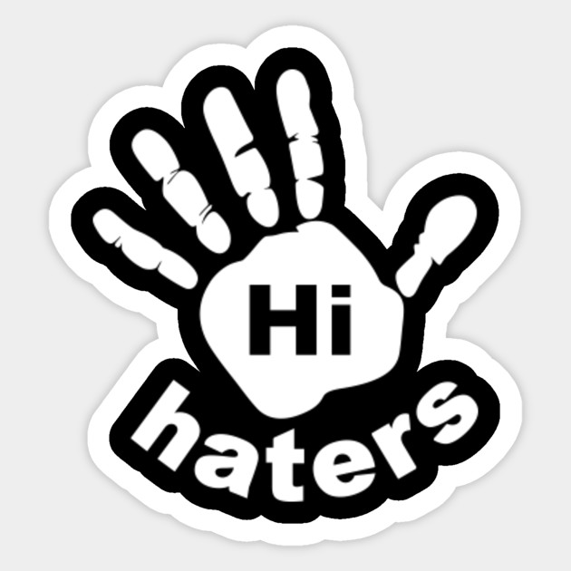 Hi Haters - Hi Haters Hi Hater - Sticker | TeePublic