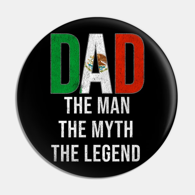 Mexican Dad The Man The Myth The Legend - Gift for Mexican Dad With Roots From Mexican Pin by Country Flags