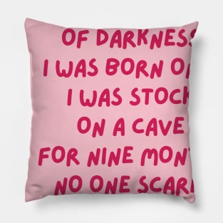 i am not scared of darkness  i was born on it i was stock on a cave for 9 months no one scares me funny baby saying Pillow