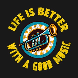 LIFE IS BETTER WITH A GOOD MUSIC T-Shirt