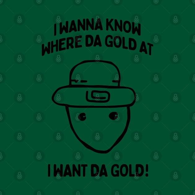 I Wanna Know Where The Gold At - Funny Alabama Leprechaun Meme by TwistedCharm