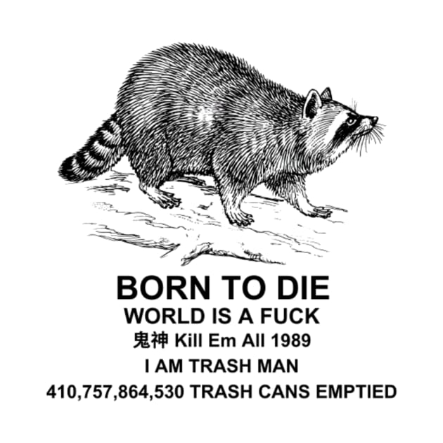 Born to Die World is a F**k Raccoon Shirt, Funny Meme Shirt, Raccoon Meme Shirt, Funny Raccoon Shirt, Oddly Specific T-Shirt, Vintage Shirt by L3GENDS