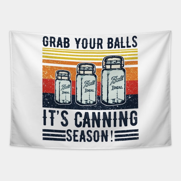 GRAB YOUR BALLS IT'S CANNING SEASON T SHIRT Tapestry by olivitee