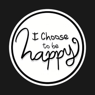 I choose to be happy T-Shirt