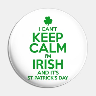 I Can't Keep Calm I'm Irish Funny St. Patricks Day Pin