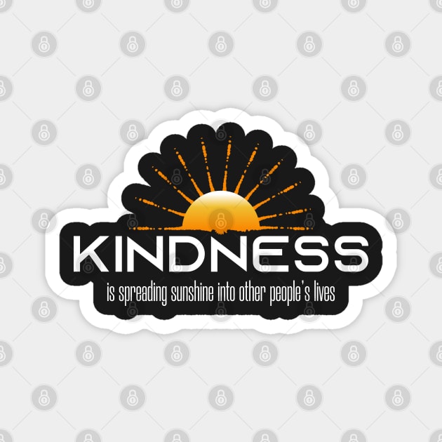 Kindness is spreading sunshines into other people's lives Magnet by PlusAdore