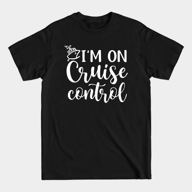 Discover I’m On Cruise Control Beach Vacation Funny - Cruise Vacation Gift - T-Shirt