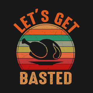 Let's Get Basted - Funny Thanksgiving T-Shirt