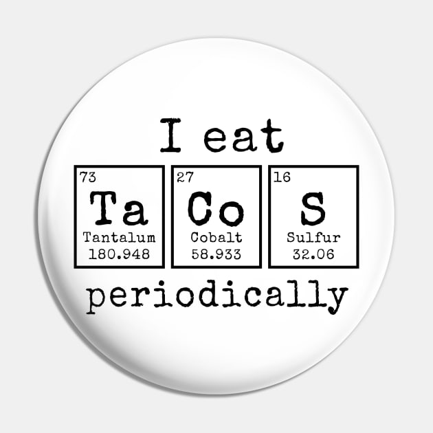 I eat Tacos Periodically | Funny Periodic Table of Elements Pin by MerchMadness