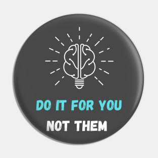Do it for you not them Pin