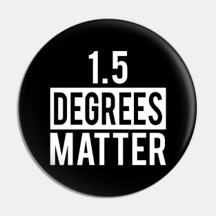 Climate Action Now - 1.5 Degrees Matter Pin