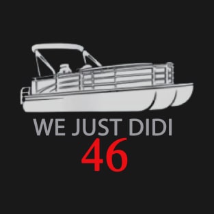 We Just Did 46 46th T-Shirt