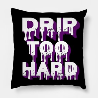 Drip Too Hard Pillow