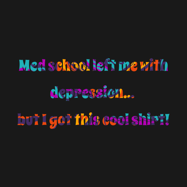 Med school left me with depression... but I got this cool shirt! Med student by CNHStore