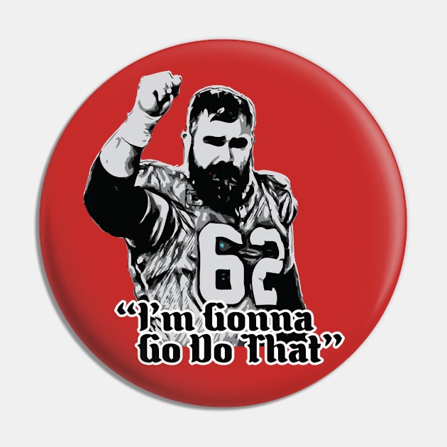 I'm Gonna Go Do That // Jason Kelce Fan Design Pin by Trendsdk