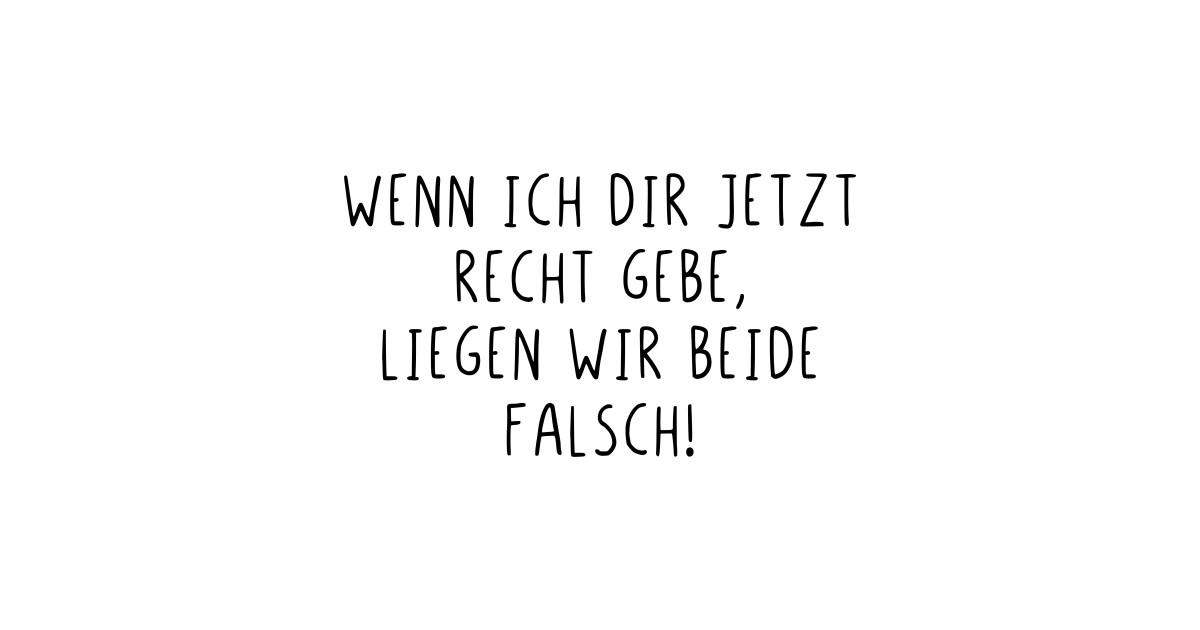 Wenn ich dir Recht gebe liegen wir beide falsch Falsch Tank Top TeePublic