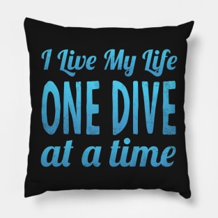 I Live My Life One Dive At A Time Scuba Diving Pillow