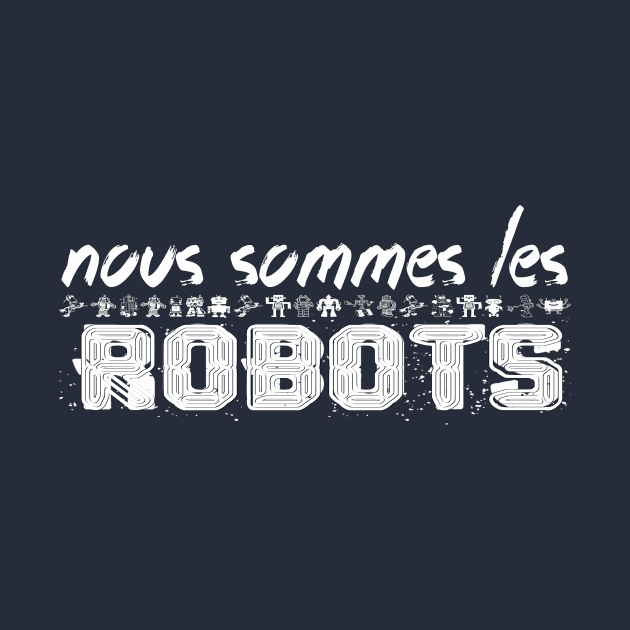 NOUS SOMMES LES ROBOTS by FREESA