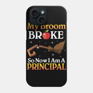 My Broom Broke So Now I Am A Principal Happy Halloween Day Phone Case