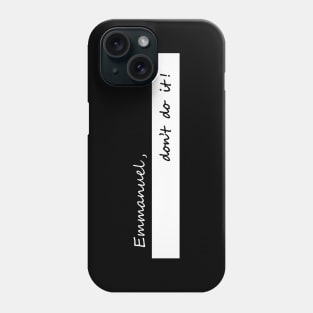 Emmanuel dont do it Phone Case