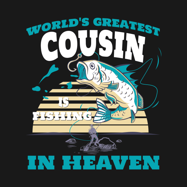 World Greatest Cousin Fishing in Heaven Family Remembrance by AimArtStudio