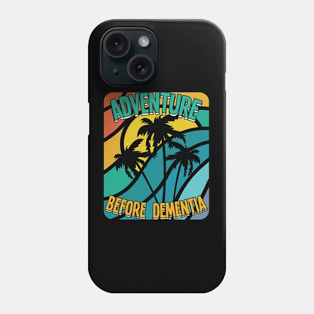 Adventure Before Dementia - Adventure Before Dementia Phone Case by Kudostees