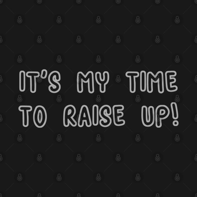 It's My Time To Raise Up by RizanDoonster