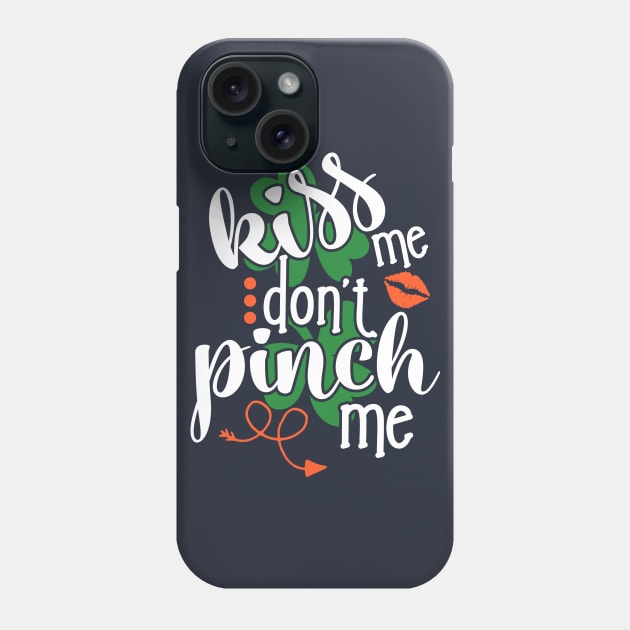 Funny St. Patrick's day Kiss me don't pinch me Phone Case by TheBlackCatprints