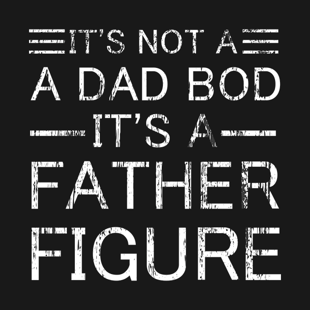 it's not a dad bod it's a father figure by mamo designer