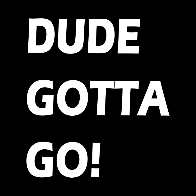 Dude gotta go T-shirt anti tramp 2020 t-shirt "make dude gotta go" t shirt by Zaid99