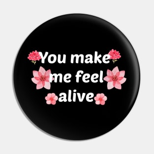 You make me feel alive Pin