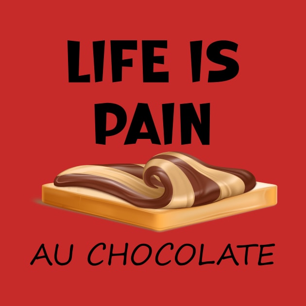 Life is Pain au Chocolat Funny French Pastry by SavageArt ⭐⭐⭐⭐⭐