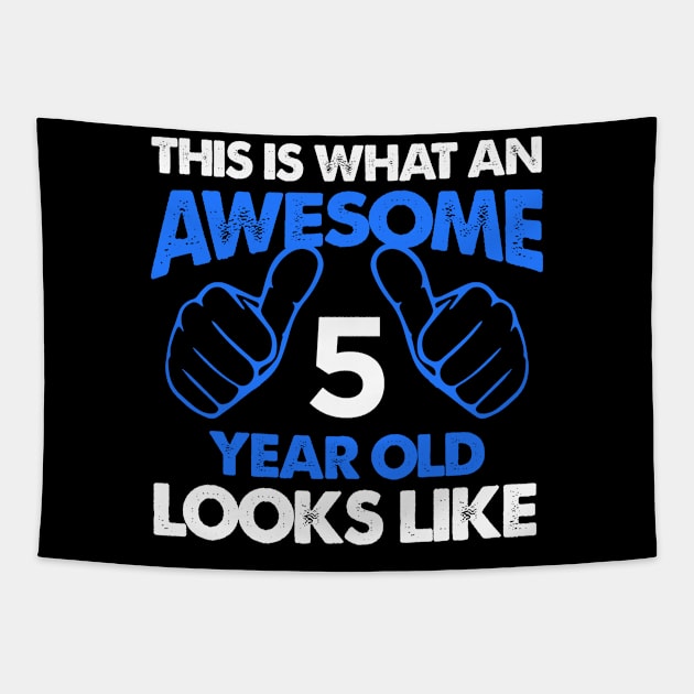 This Is What An Awesome 5 Year Old Looks Like, Fifth Birthday, Birthday Shirt, Toddler T-Shirt, Funny Tee, Five Year Old, 5th Birthday Tapestry by johnii1422