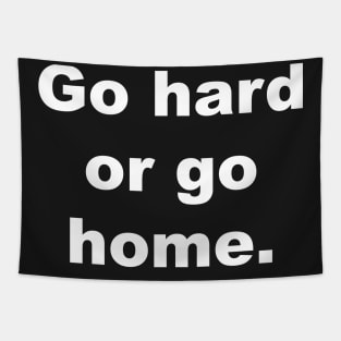 Go hard or go home Tapestry