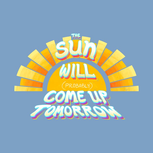 The Sun Will (Probably) Come Up Tomorrow by FindChaos