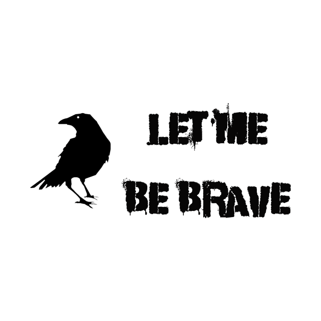 Let Me Be Brave by Thisdorkynerd