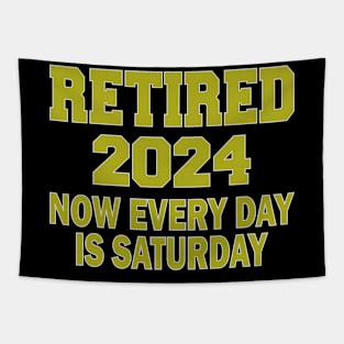 Retired 2024 Now Every Day is Saturday Tapestry