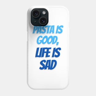 Pasta is good, life is sad Phone Case