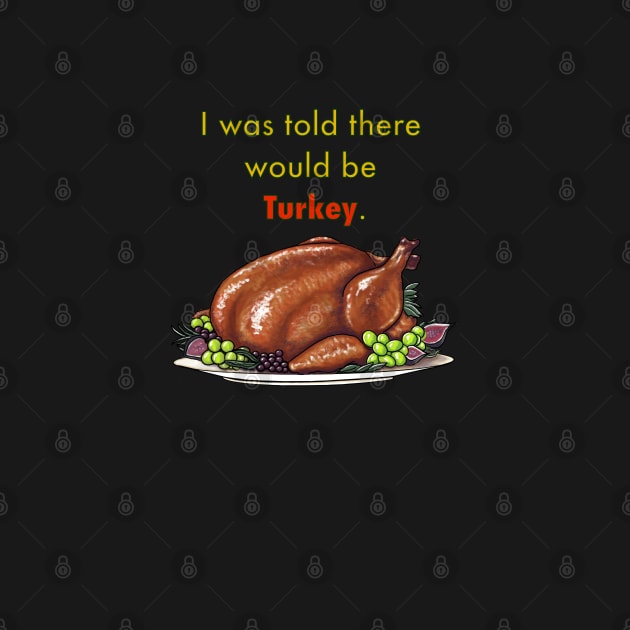 I was told there would be turkey. by JaqiW