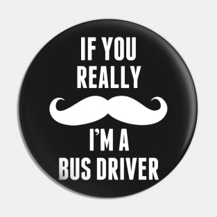 If You Really I’m A Bus Driver – T & Accessorie Pin