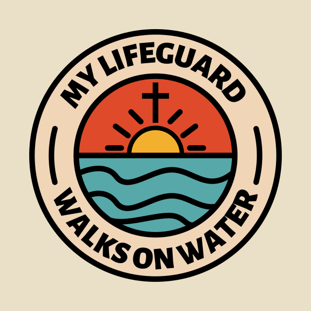 My Lifeguard Walks On Water - Christian Quote, Faith Based, Christianity by Heavenly Heritage