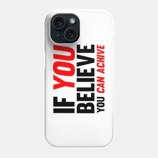 If You Believe You Can Achive Phone Case